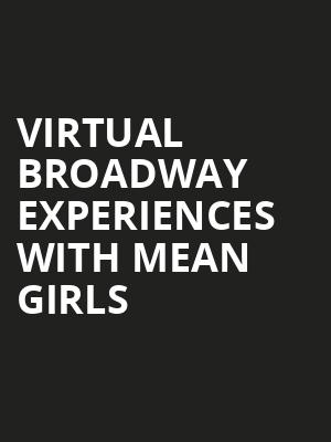Virtual Broadway Experiences with MEAN GIRLS, Virtual Experiences for Clearwater, Clearwater